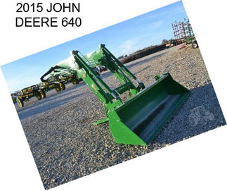 2015 JOHN DEERE 640