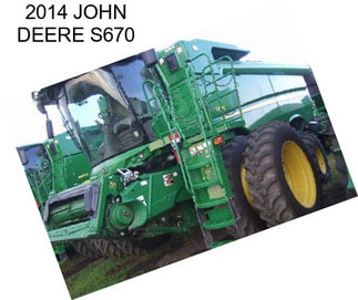 2014 JOHN DEERE S670