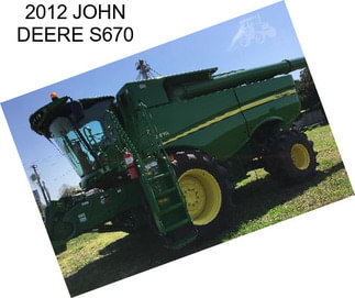 2012 JOHN DEERE S670