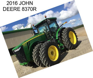 2016 JOHN DEERE 8370R