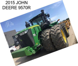 2015 JOHN DEERE 9570R