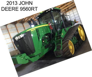 2013 JOHN DEERE 9560RT