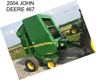 2004 JOHN DEERE 467