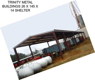 TRINITY METAL BUILDINGS 26 X 145 X 14 SHELTER