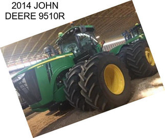 2014 JOHN DEERE 9510R