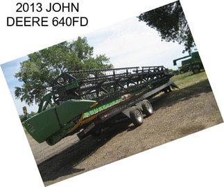 2013 JOHN DEERE 640FD