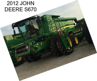 2012 JOHN DEERE S670