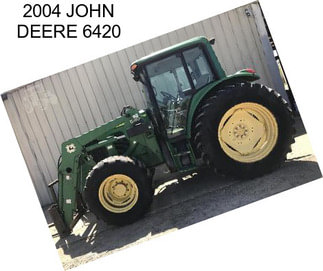 2004 JOHN DEERE 6420