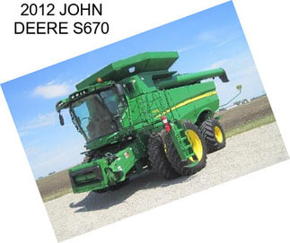 2012 JOHN DEERE S670