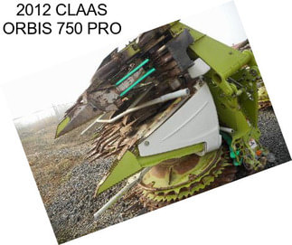 2012 CLAAS ORBIS 750 PRO