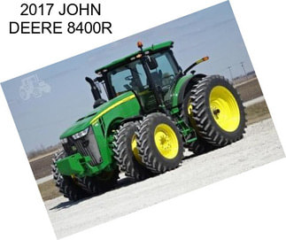 2017 JOHN DEERE 8400R