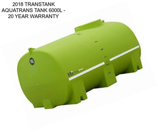 2018 TRANSTANK AQUATRANS TANK 6000L - 20 YEAR WARRANTY