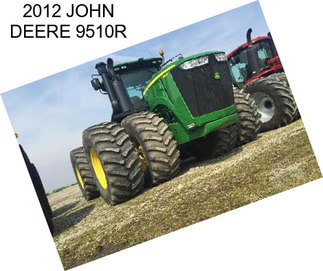 2012 JOHN DEERE 9510R