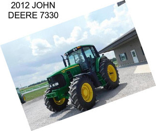 2012 JOHN DEERE 7330