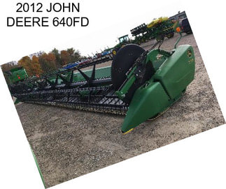 2012 JOHN DEERE 640FD