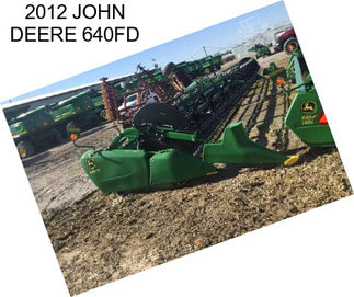 2012 JOHN DEERE 640FD