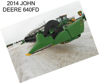 2014 JOHN DEERE 640FD