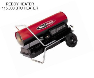 REDDY HEATER 115,000 BTU HEATER