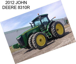 2012 JOHN DEERE 8310R