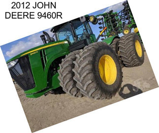 2012 JOHN DEERE 9460R