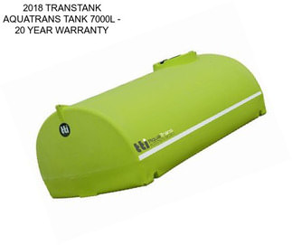 2018 TRANSTANK AQUATRANS TANK 7000L - 20 YEAR WARRANTY