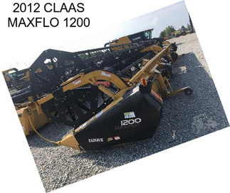 2012 CLAAS MAXFLO 1200