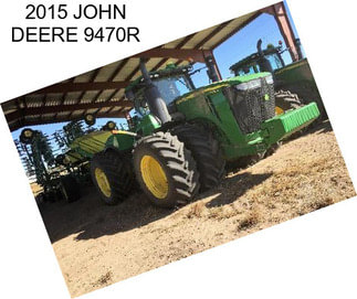 2015 JOHN DEERE 9470R