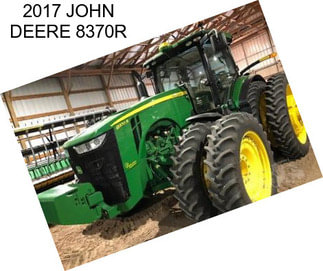 2017 JOHN DEERE 8370R