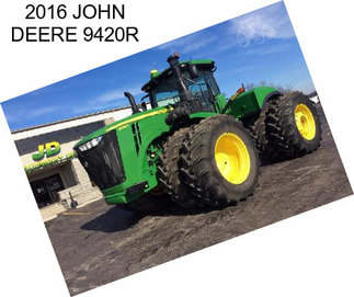 2016 JOHN DEERE 9420R