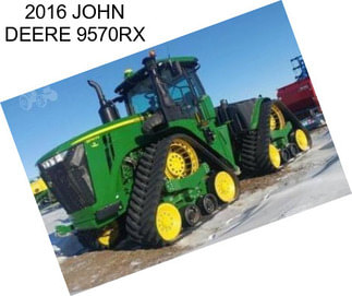 2016 JOHN DEERE 9570RX