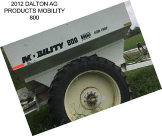 2012 DALTON AG PRODUCTS MOBILITY 800