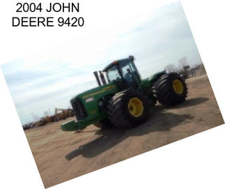 2004 JOHN DEERE 9420