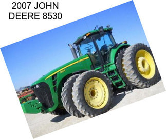 2007 JOHN DEERE 8530