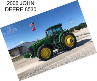 2006 JOHN DEERE 8530