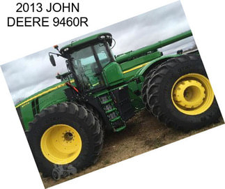 2013 JOHN DEERE 9460R