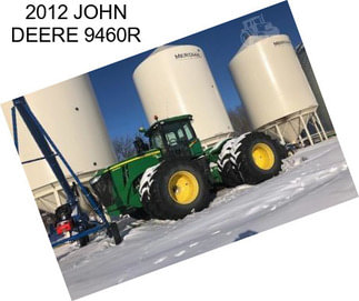 2012 JOHN DEERE 9460R