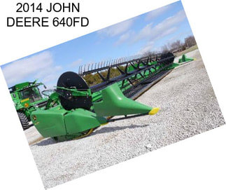 2014 JOHN DEERE 640FD