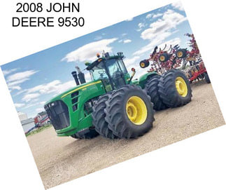 2008 JOHN DEERE 9530