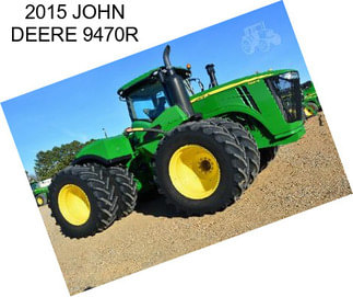 2015 JOHN DEERE 9470R