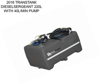 2018 TRANSTANK DIESELSERGEANT 220L WITH 40L/MIN PUMP