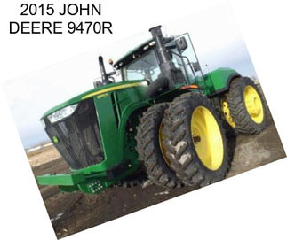 2015 JOHN DEERE 9470R