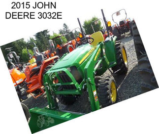 2015 JOHN DEERE 3032E