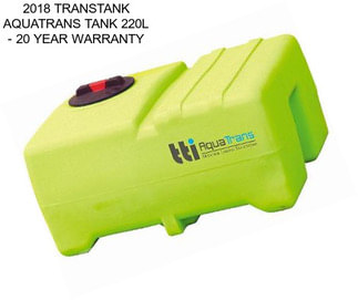 2018 TRANSTANK AQUATRANS TANK 220L - 20 YEAR WARRANTY