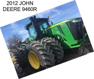 2012 JOHN DEERE 9460R