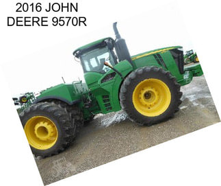 2016 JOHN DEERE 9570R