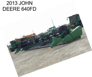 2013 JOHN DEERE 640FD