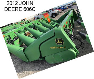 2012 JOHN DEERE 606C