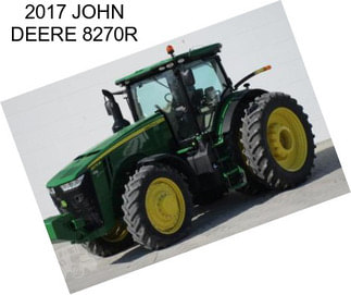 2017 JOHN DEERE 8270R