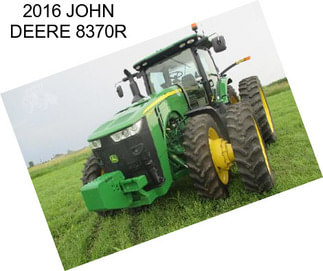 2016 JOHN DEERE 8370R