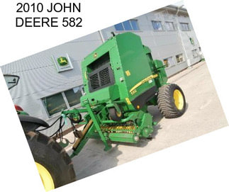 2010 JOHN DEERE 582